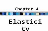 Chapter 4 Elasticity. Elasticity: The responsiveness of dependent variable to change in independent variable A measure of the extent to which quantity.