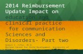 2014 Reimbursement Update Impact on education and clinical practice for communication Sciences and Disorders- Part two Robert C. Fifer, Ph.D. Mailman Center.