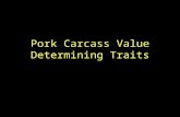 Pork Carcass Value Determining Traits. Important Carcasses are ranked from the most valuable to the least valuable. –Therefore a general understanding.