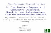 The Carnegie Classification for Institutions Engaged with Community: Challenges, Benefits, and Understandings from the Documentation Process Amy Driscoll,