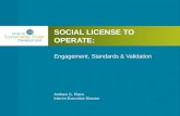 SOCIAL LICENSE TO OPERATE: Engagement, Standards & Validation Andrew G. Place Interim Executive Director.