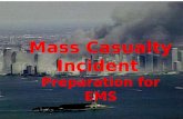 Mass Casualty Incident Preparation for EMS. Mass Casualty Incident (MCI) Definition –An incident which produces multiple casualties such that emergency.