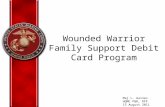 Wounded Warrior Family Support Debit Card Program Maj L. Gaines HQMC P&R, RFF 15 August 2011.