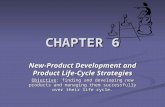 CHAPTER 6 New-Product Development and Product Life-Cycle Strategies Objective: finding and developing new products and managing them successfully over.