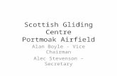 Scottish Gliding Centre Portmoak Airfield Alan Boyle - Vice Chairman Alec Stevenson – Secretary.