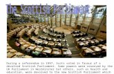 During a referendum in 1997, Scots voted in favour of a devolved Scottish Parliament. Some powers were reserved by the UK Parliament in Westminster but.
