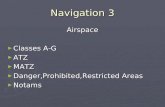 Navigation 3 Airspace ► Classes A-G ► ATZ ► MATZ ► Danger,Prohibited,Restricted Areas ► Notams.