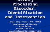 Sensory Processing Disorder: Identification and Intervention Linda King-Thomas MHS, OTR/L Developmental Therapy Associates Durham and Cary .