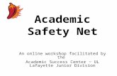 Academic Safety Net An online workshop facilitated by the Academic Success Center ~ UL Lafayette Junior Division.