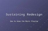 Sustaining Redesign How to Keep the Music Playing.