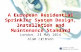 London, 21 May 2014 Alan Brinson A European Residential Sprinkler System Design, Installation and Maintenance Standard.