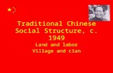 Traditional Chinese Social Structure, c. 1949 Land and labor Village and clan.
