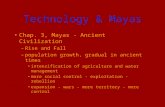 Technology & Mayas Chap. 3, Mayas - Ancient Civilization –Rise and Fall –population growth, gradual in ancient times intensification of agriculture and.