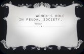 WOMEN’S ROLE IN FEUDAL SOCIETY. world history P-8 Milanie grace b. lim Maria y. Romero Yanely Velasco.