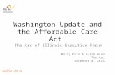 Washington Update and the Affordable Care Act The Arc of Illinois Executive Forum Marty Ford & Julie Ward The Arc December 4, 2013.