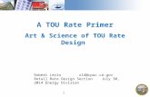 A TOU Rate Primer Art & Science of TOU Rate Design 1 Robert Levinrl4@cpuc.ca.gov Retail Rate Design SectionJuly 30, 2014 Energy Division.