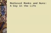 Medieval Monks and Nuns: A Day in the Life. The Benedictine Rule In 530 St. Benedict established a monastery in Southern Italy The Benedictine “Rule”-