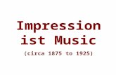 Impressionist Music (circa 1875 to 1925). Impressionism is a late 19 th century and early 20 th century artistic movement that began as a loose association.