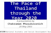 The Pace of Thailand through the Year 2020 A presentation by Chakramon Phasukavanich 20 May 2003 NESDB National Economic and Social Development Board.