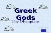 Greek Gods The Olympians Click to move on. Mount Olympus Click to move on.
