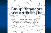 Group Behaviors and Artificial Life Claire O’Shea COMP 259 – Spring 2005.