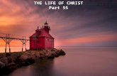 THE LIFE OF CHRIST Part 55 THE LIFE OF CHRIST Part 55.