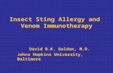 Insect Sting Allergy and Venom Immunotherapy David B.K. Golden, M.D. Johns Hopkins University, Baltimore.
