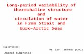 Supervisors: Dr. Leo Timokhov (AARI) Andrej Rubchenia Dr. Vladimir Pavlov (NPI) Long-period variability of thermohaline structure and circulation of water.