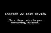 Chapter 22 Test Review Place these notes in your Meteorology Notebook.