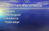 Iberian Peninsula Spain Spain Portugual Portugual Andorra Andorra Gibraltar Gibraltar.