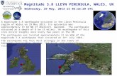 A magnitude 3.8 earthquake occurred in the Lleyn Peninsula region of Wales on 29 May 2013. Its epicentre was approximately 13 km NW of Abersoch, Gwynedd.