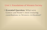 Unit 1: Foundations of Western Society Essential Question: What were Greece and Rome’s most enduring contributions to Western civilization?
