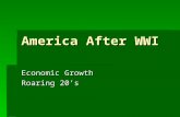 America After WWI Economic Growth Roaring 20’s. Isolationism  US reverts back to Isolationism after WWI. Does not want to be part of World War again.