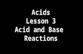 Acids Lesson 3 Acid and Base Reactions. Conductivity The conductivity of an acid is determined by the number of ions generated in a solution and is therefore.