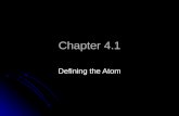 Chapter 4.1 Defining the Atom. Democritus (Greece 460 BCE) Believed that atoms were indivisible and indestructible. Believed that atoms were indivisible.