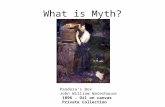 What is Myth? Pandora’s Box John William Waterhouse 1896. Oil on canvas Private Collection.