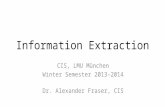 Information Extraction CIS, LMU München Winter Semester 2013-2014 Dr. Alexander Fraser, CIS.