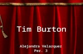 Tim Burton Alejandra Velazquez Per. 3. Tim Burton Timothy Walter Burton August 25, 1958- Present Born in Burbank, California. Producer, Director, and.