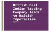 + British East Indian Trading Company leads to British Imperialism British Raj 2011.