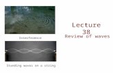 Lecture 38 Review of waves Interference Standing waves on a string.