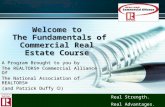 Welcome to The Fundamentals of Commercial Real Estate Course A Program Brought to you by The REALTORS® Commercial Alliance Of The National Association.