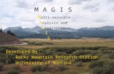 M A G I S M ulti-resource A nalysis and G eographic I nformation S ystem Developed by:  Rocky Mountain Research Station  University of Montana.