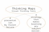 Thinking Maps Visual Thinking Tools A presentation By Violet DeLuna A strategy that makes learning any subject easier.