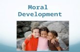 Moral Development. Growing Morality  Infants  uncomfortable when others are hurt  interest in others  Early Childhood  aware that harmful actions.