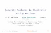 1 J. Alex Halderman Security Failures in Electronic Voting Machines Ariel Feldman Alex Halderman Edward Felten Center for Information Technology Policy.