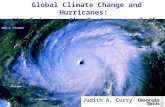 Global Climate Change and Hurricanes: the Science, the Controversy & the Risk Judith A. Curry.
