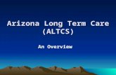 Arizona Long Term Care (ALTCS) An Overview. Determined by the AHCCCS Division of Member Services (DMS) Casa Grande Chinle Cottonwood Flagstaff Glendale.