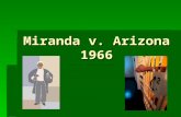 Miranda v. Arizona 1966. Background Information - Phoenix, Arizona 1966 -Ernesto Miranda arrested for kidnapping and rape -Interrogated for 2 hrs and.