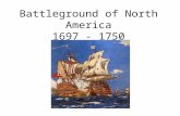 Battleground of North America 1697 - 1750. Treaty of Ryswick - 1697 Brief end to hostilities in North America French got a massive amount of land This.