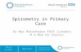 Spirometry in Primary Care Dr Max Matonhodze FRCP (London) M A Med Ed (Keele)